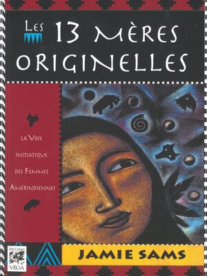cover image of Les 13 mères originelles--La voie initiatique des femmes amérindiennes